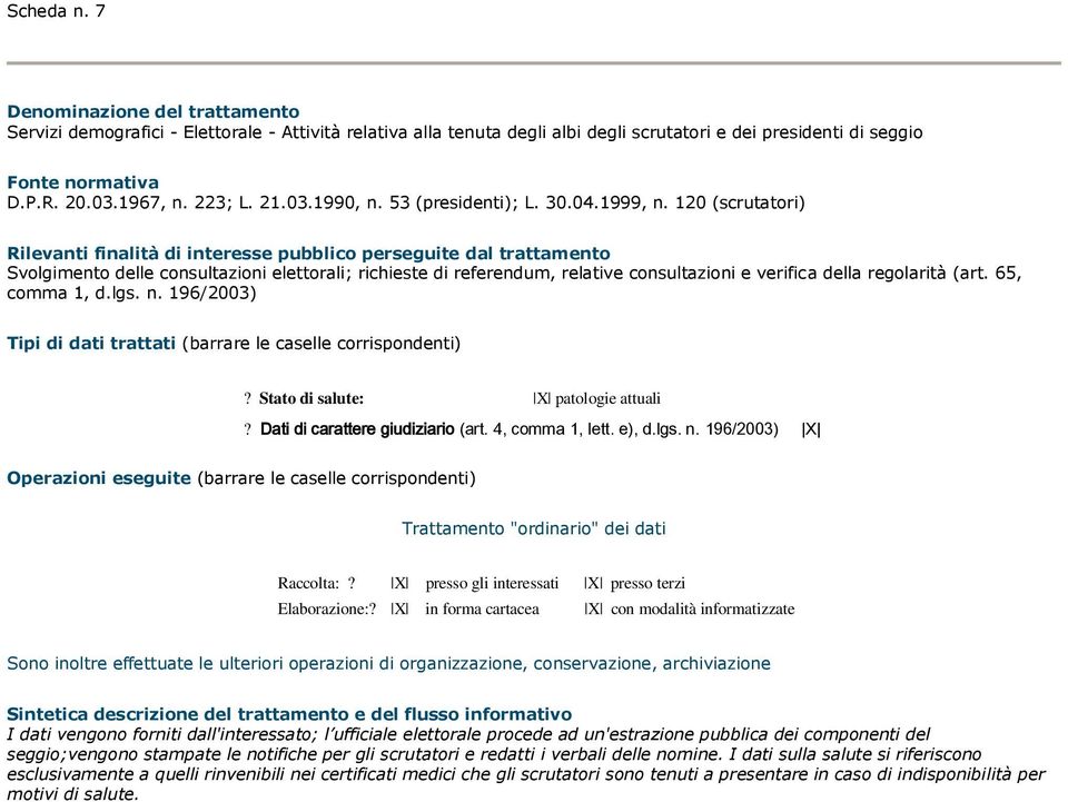 Stato di salute: X patologie attuali Raccolta:? X presso gli interessati X presso terzi Elaborazione:?