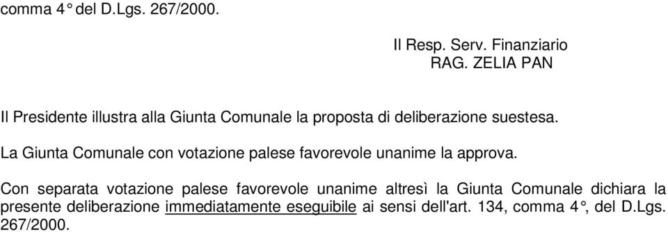 La Giunta Comunale con votazione palese favorevole unanime la approva.