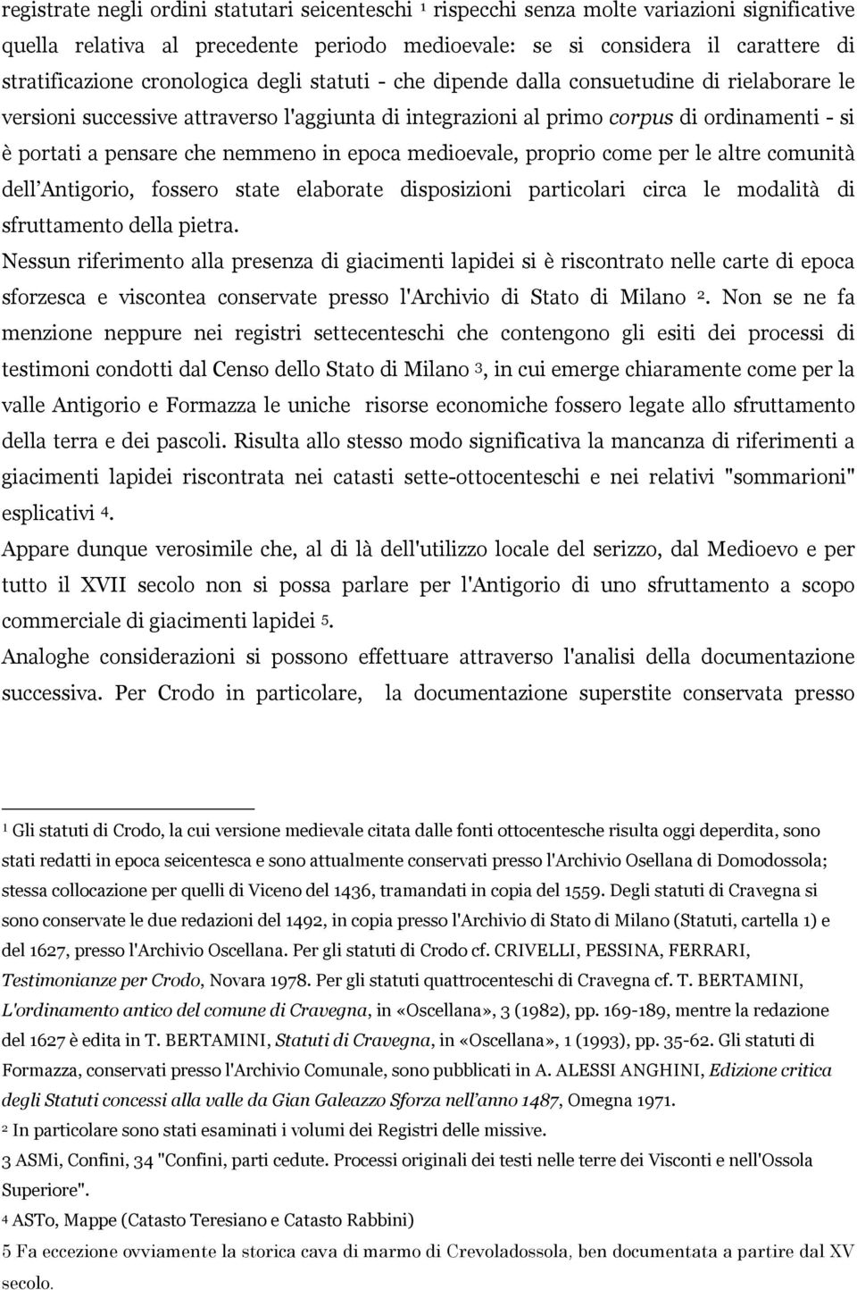 nemmeno in epoca medioevale, proprio come per le altre comunità dell Antigorio, fossero state elaborate disposizioni particolari circa le modalità di sfruttamento della pietra.