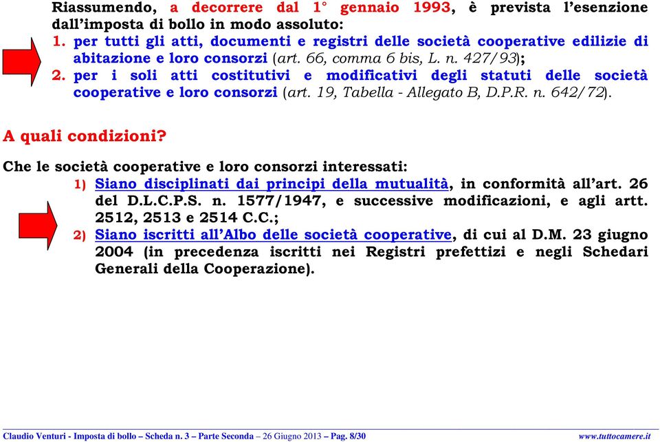 per i soli atti costitutivi e modificativi degli statuti delle società cooperative e loro consorzi (art. 19, Tabella - Allegato B, D.P.R. n. 642/72). A quali condizioni?