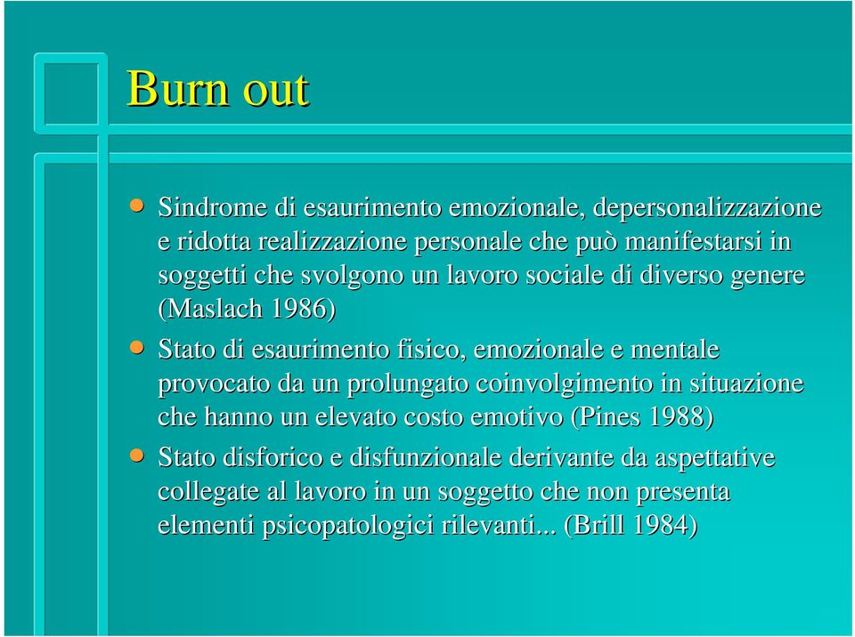 provocato da un prolungato coinvolgimento in situazione che hanno un elevato costo emotivo (Pines( 1988) Stato disforico e