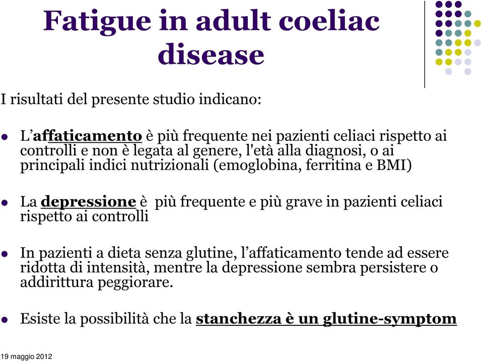 più frequente e più grave in pazienti celiaci rispetto ai controlli In pazienti a dieta senza glutine, l affaticamento tende ad essere