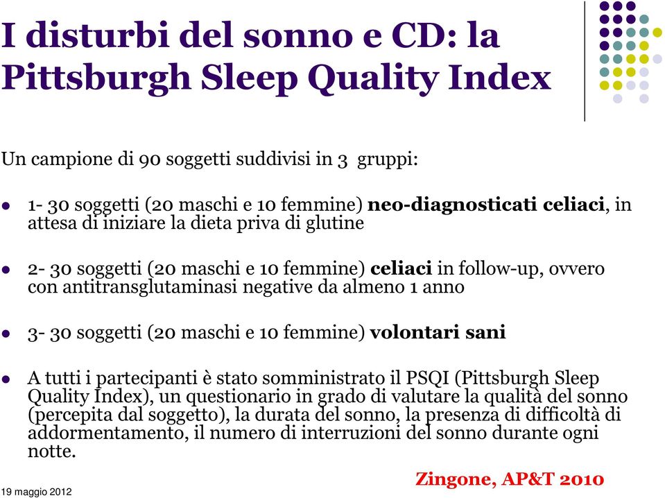 soggetti (20 maschi e 10 femmine) volontari sani A tutti i partecipanti è stato somministrato il PSQI (Pittsburgh Sleep Quality Index), un questionario in grado di valutare la