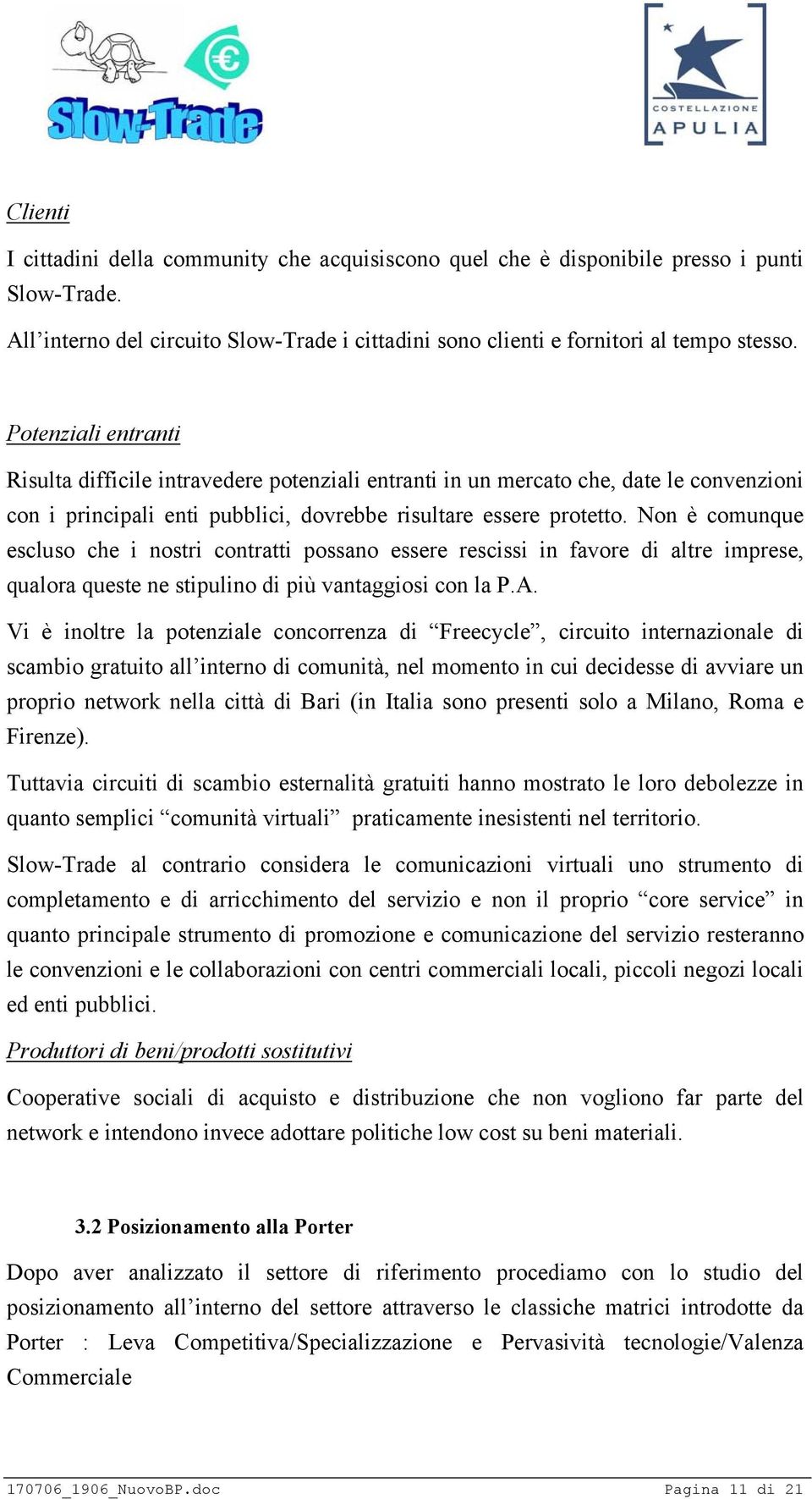 Non è comunque escluso che i nostri contratti possano essere rescissi in favore di altre imprese, qualora queste ne stipulino di più vantaggiosi con la P.A.