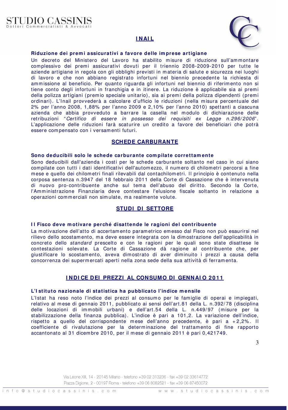 biennio precedente la richiesta di ammissione al beneficio. Per quanto riguarda gli infortuni nel biennio di riferimento non si tiene conto degli infortuni in franchigia e in itinere.