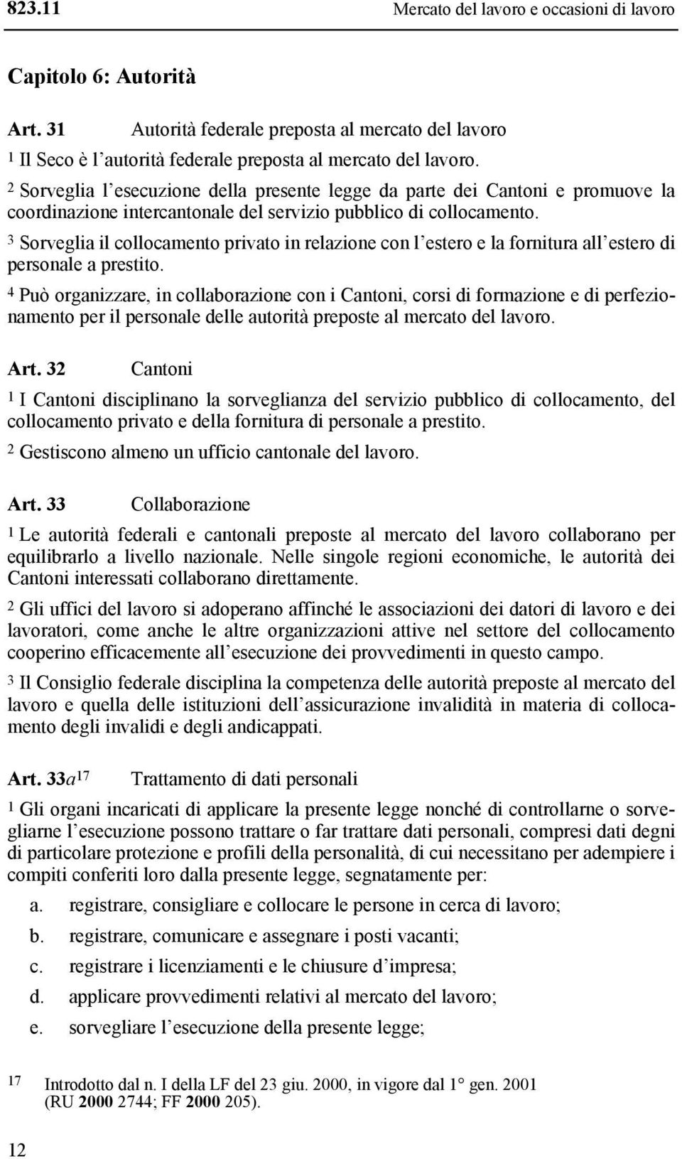 3 Sorveglia il collocamento privato in relazione con l estero e la fornitura all estero di personale a prestito.