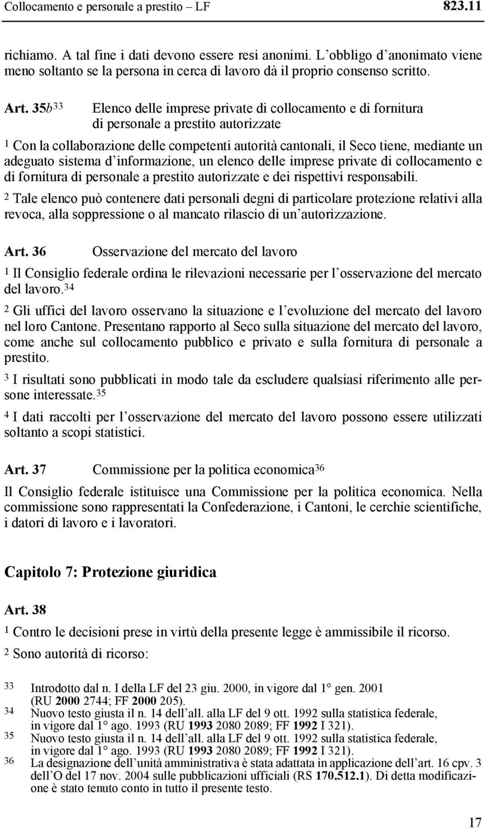 35b 33 Elenco delle imprese private di collocamento e di fornitura di personale a prestito autorizzate 1 Con la collaborazione delle competenti autorità cantonali, il Seco tiene, mediante un adeguato