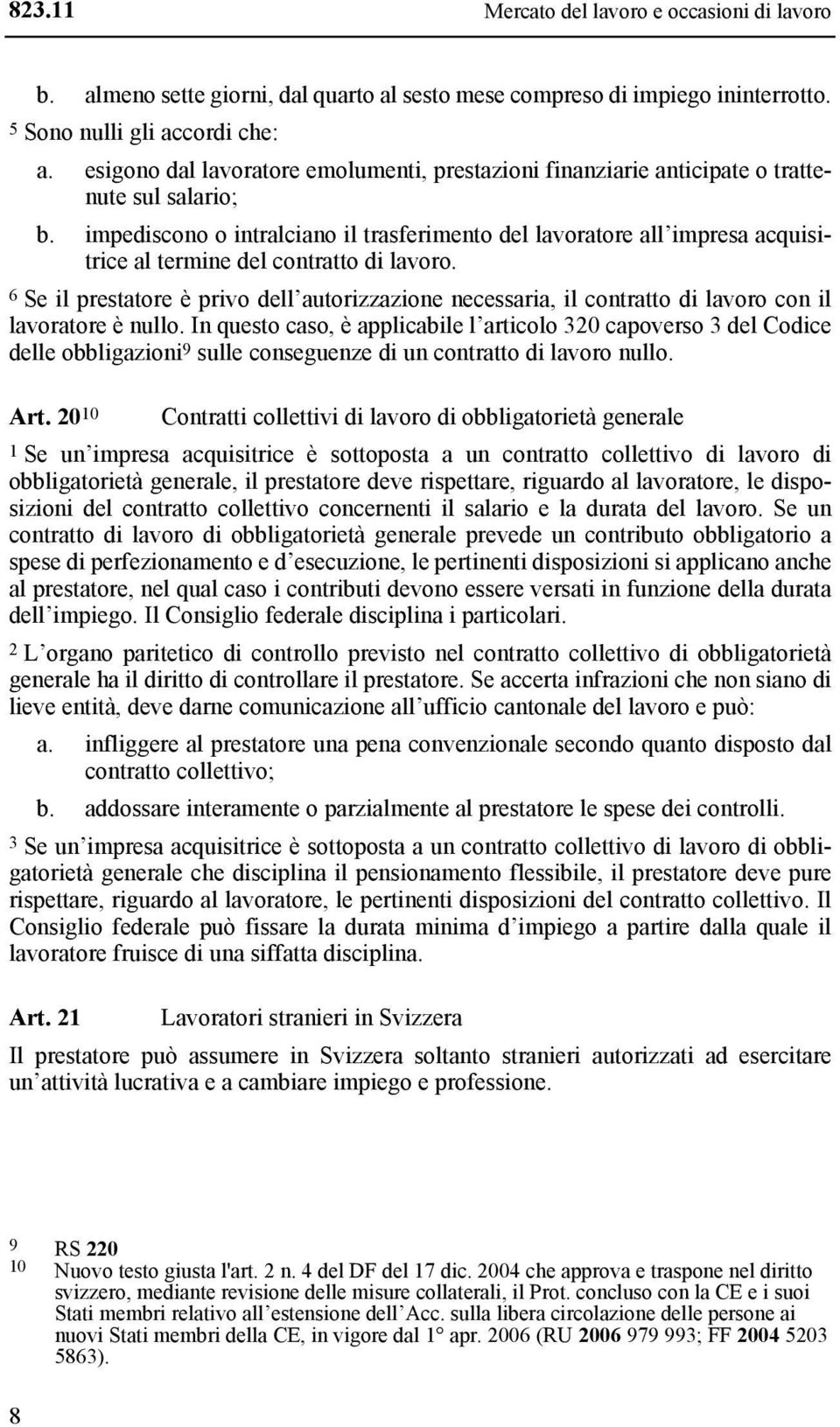 impediscono o intralciano il trasferimento del lavoratore all impresa acquisitrice al termine del contratto di lavoro.