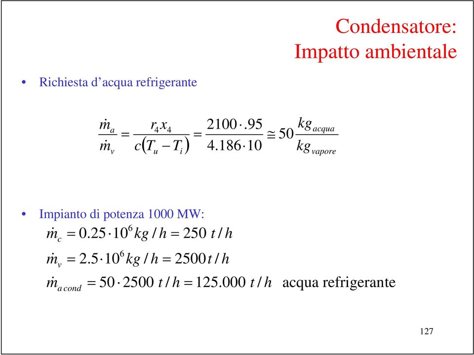 86 0 kgvapore Impianto di potenza 000 MW: m& m& m& c v 0.25 0 2.