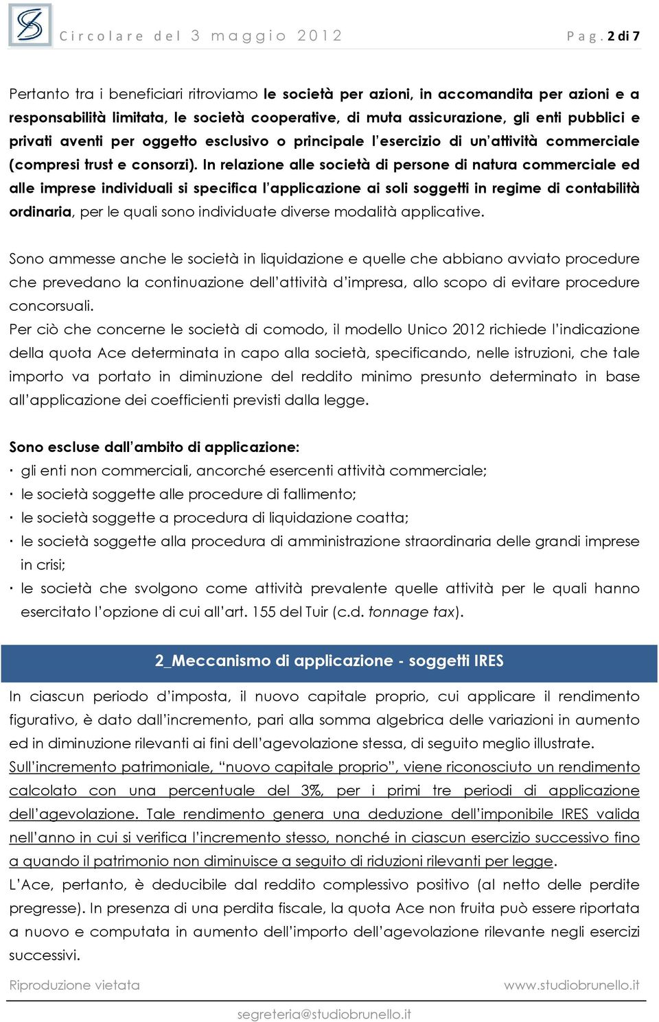 aventi per oggetto esclusivo o principale l esercizio di un attività commerciale (compresi trust e consorzi).