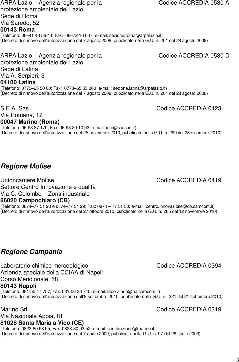 lla G.U. n. 201 del 28 agosto 2008) ARPA Lazio Agenzia regionale per la Codice ACCREDIA 0530 D protezione ambientale del Lazio Sede di Latina Via A.