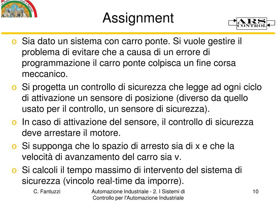 Si progetta un controllo di sicurezza che legge ad ogni ciclo ס di attivazione un sensore di posizione (diverso da quello usato per il controllo, un sensore di