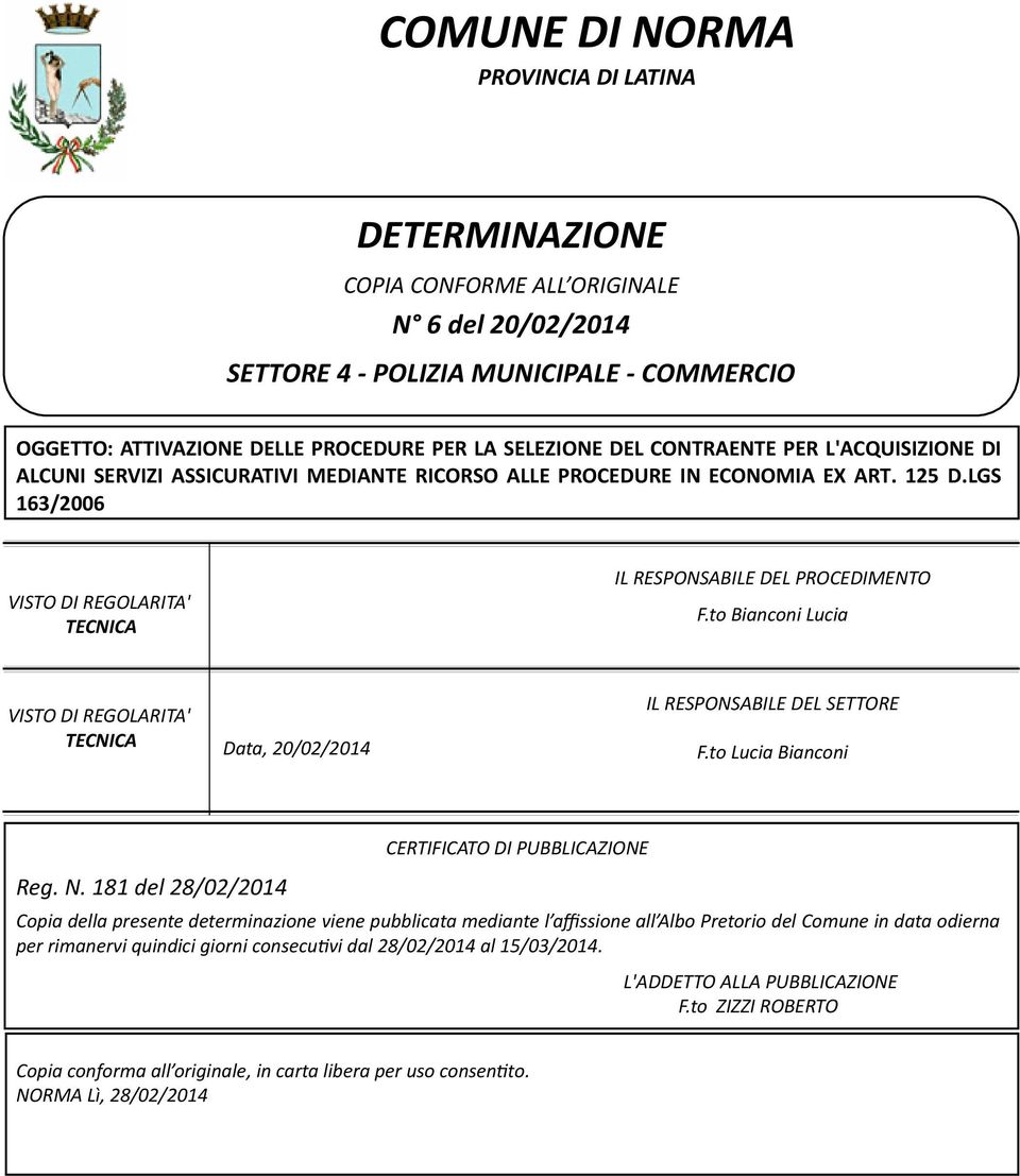 to Bianconi Lucia VISTO DI REGOLARITA' TECNICA Data, 20/02/2014 IL RESPONSABILE DEL SETTORE F.to Lucia Bianconi CERTIFICATO DI PUBBLICAZIONE Reg. N.