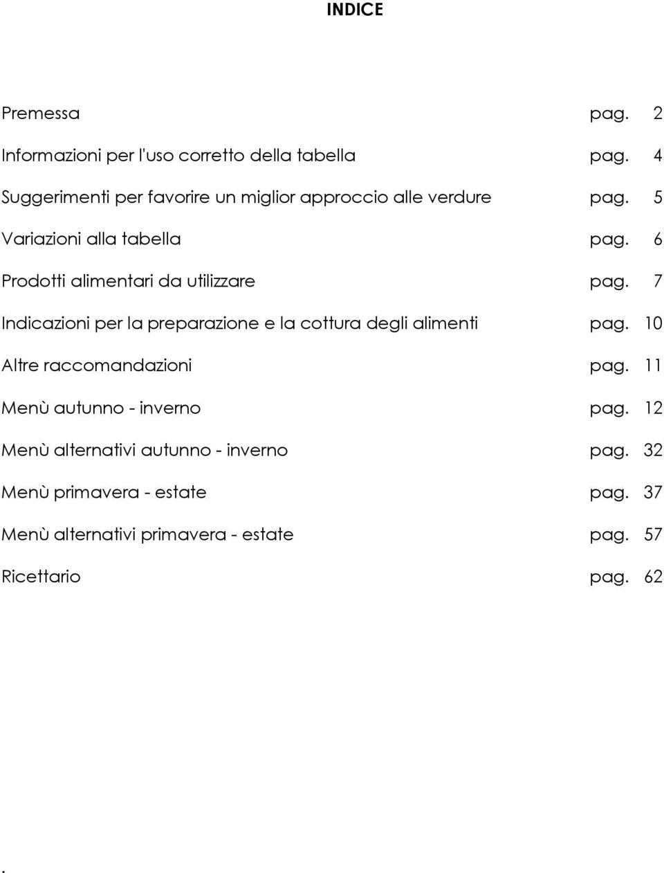 Prodotti alimentari da utilizzare pag. 7 Indicazioni per la preparazione e la cottura degli alimenti pag.