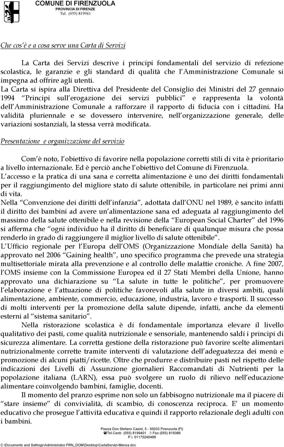 Amministrazione Comunale si impegna ad offrire agli utenti.