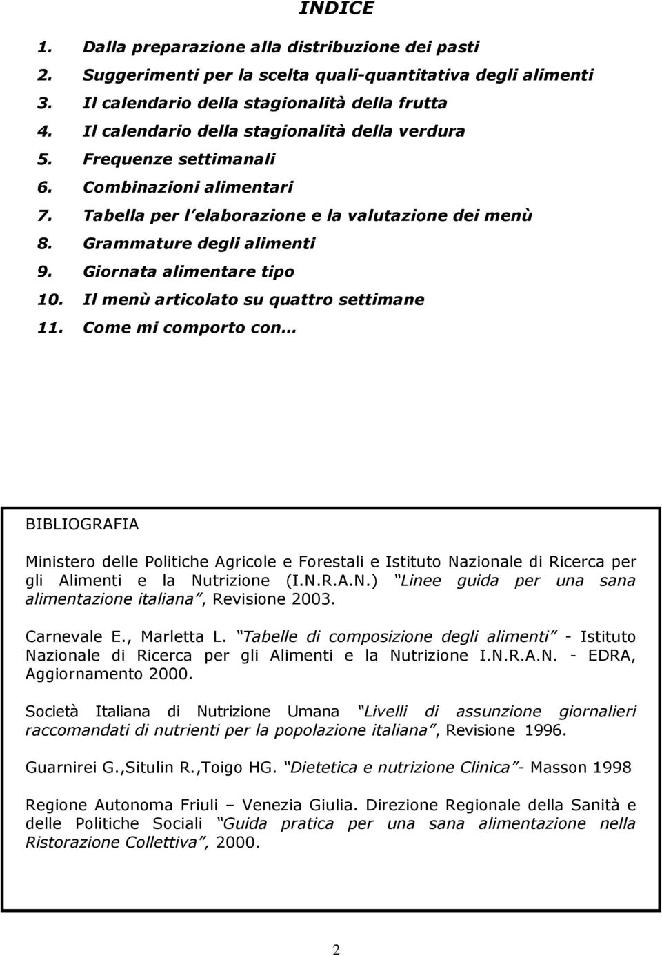 Giornata alimentare tipo 10. Il menù articolato su quattro settimane 11.