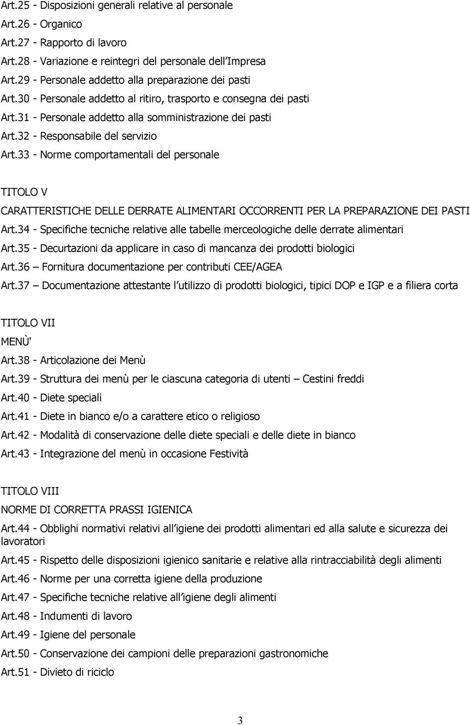 32 - Responsabile del servizio Art.33 - Norme comportamentali del personale TITOLO V CARATTERISTICHE DELLE DERRATE ALIMENTARI OCCORRENTI PER LA PREPARAZIONE DEI PASTI Art.