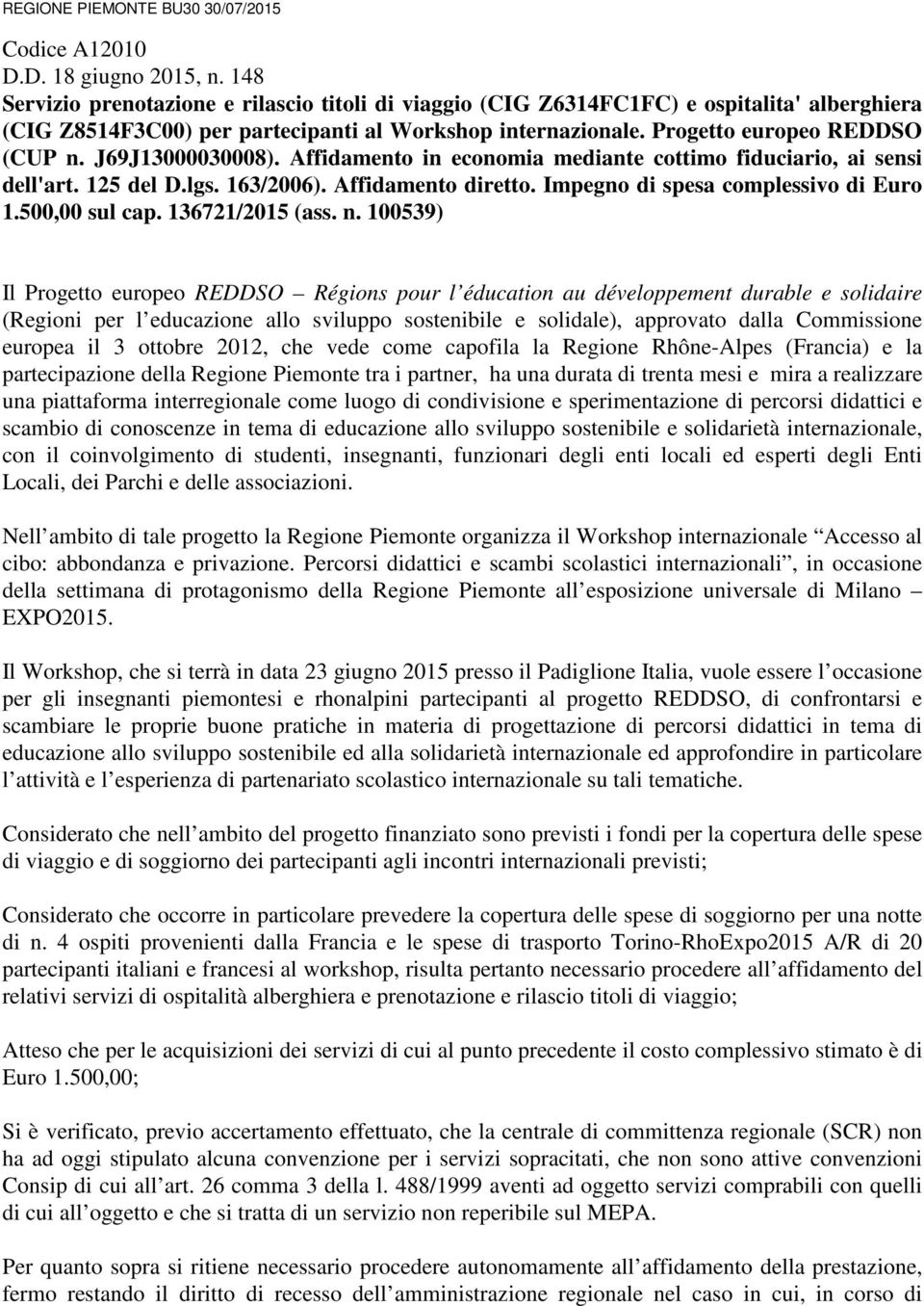 J69J13000030008). Affidamento in economia mediante cottimo fiduciario, ai sensi dell'art. 125 del D.lgs. 163/2006). Affidamento diretto. Impegno di spesa complessivo di Euro 1.500,00 sul cap.