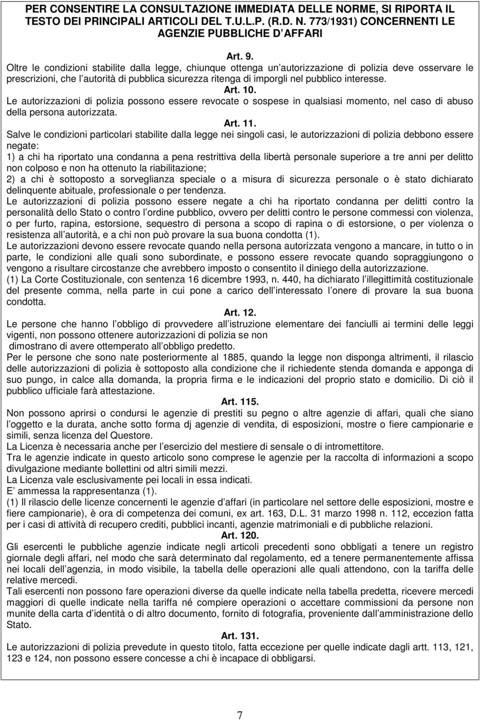 interesse. Art. 10. Le autorizzazioni di polizia possono essere revocate o sospese in qualsiasi momento, nel caso di abuso della persona autorizzata. Art. 11.