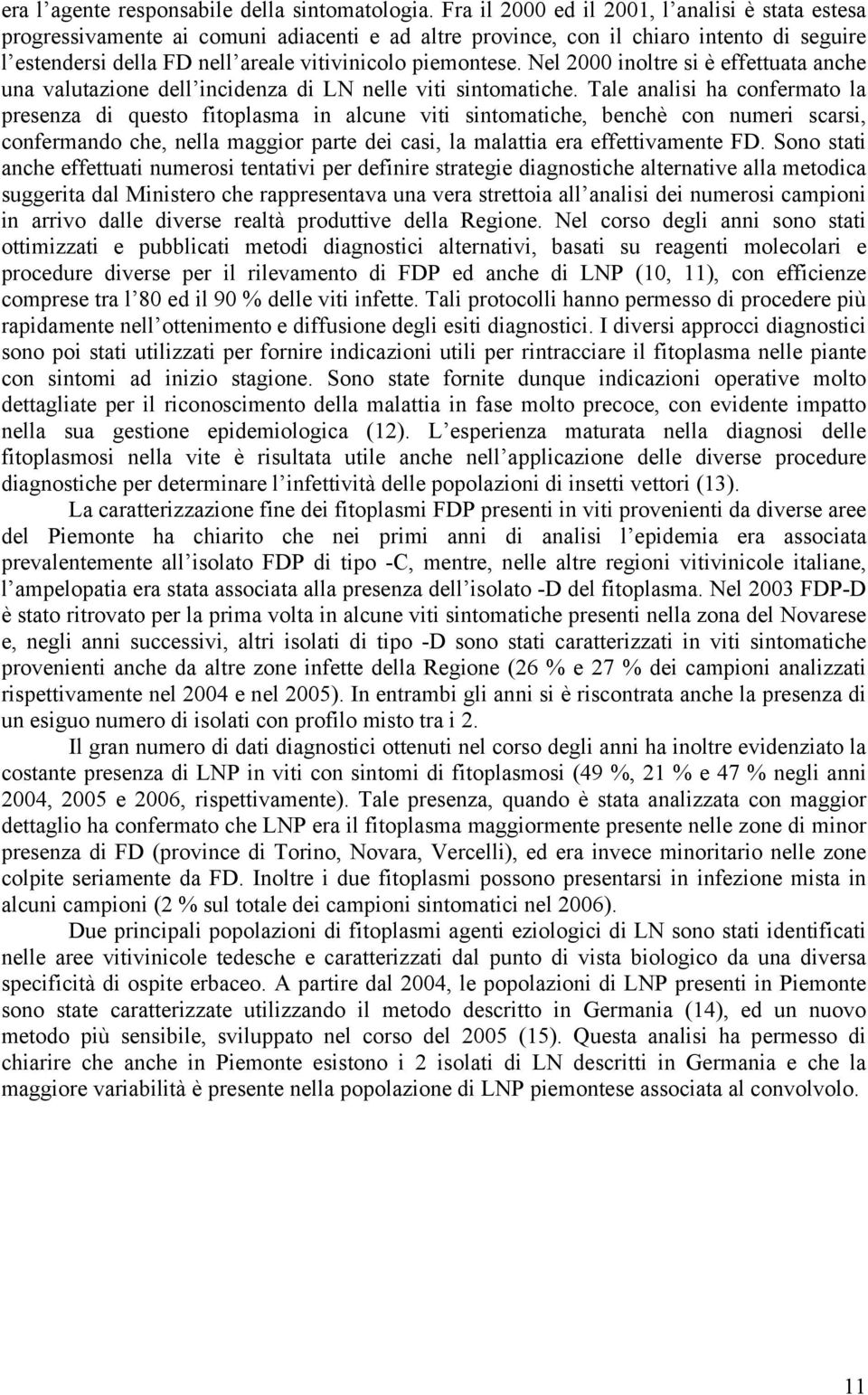 Nel 2000 inoltre si è effettuata anche una valutazione dell incidenza di LN nelle viti sintomatiche.