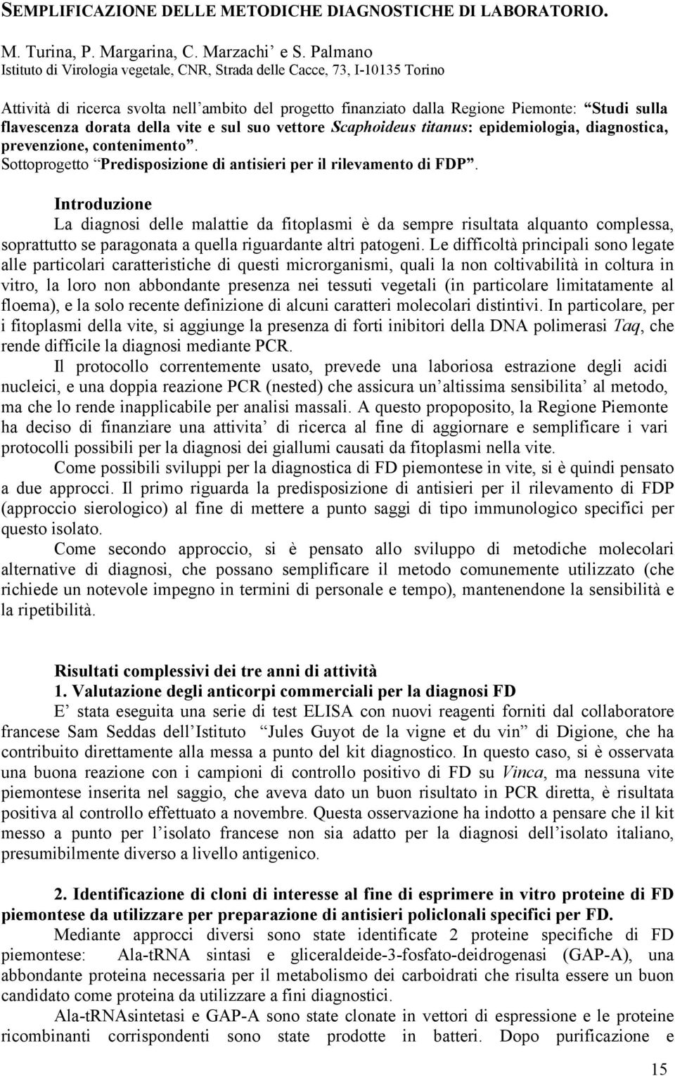 dorata della vite e sul suo vettore Scaphoideus titanus: epidemiologia, diagnostica, prevenzione, contenimento. Sottoprogetto Predisposizione di antisieri per il rilevamento di FDP.