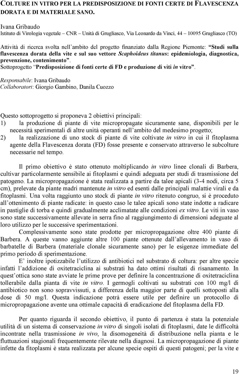 Piemonte: Studi sulla flavescenza dorata della vite e sul suo vettore Scaphoideus titanus: epidemiologia, diagnostica, prevenzione, contenimento.