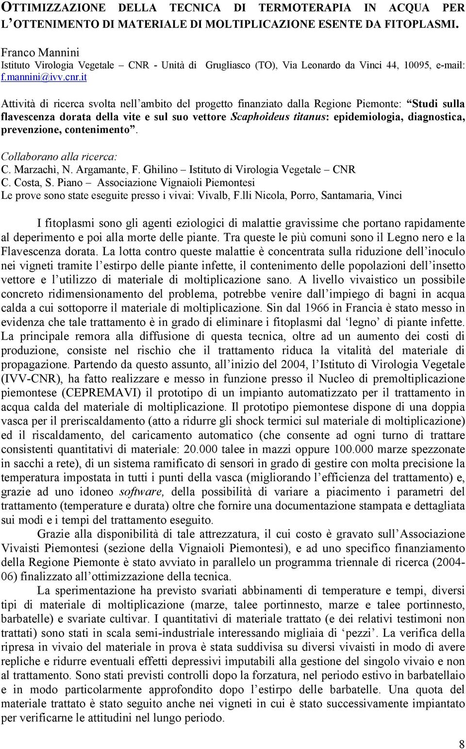 it Attività di ricerca svolta nell ambito del progetto finanziato dalla Regione Piemonte: Studi sulla flavescenza dorata della vite e sul suo vettore Scaphoideus titanus: epidemiologia, diagnostica,