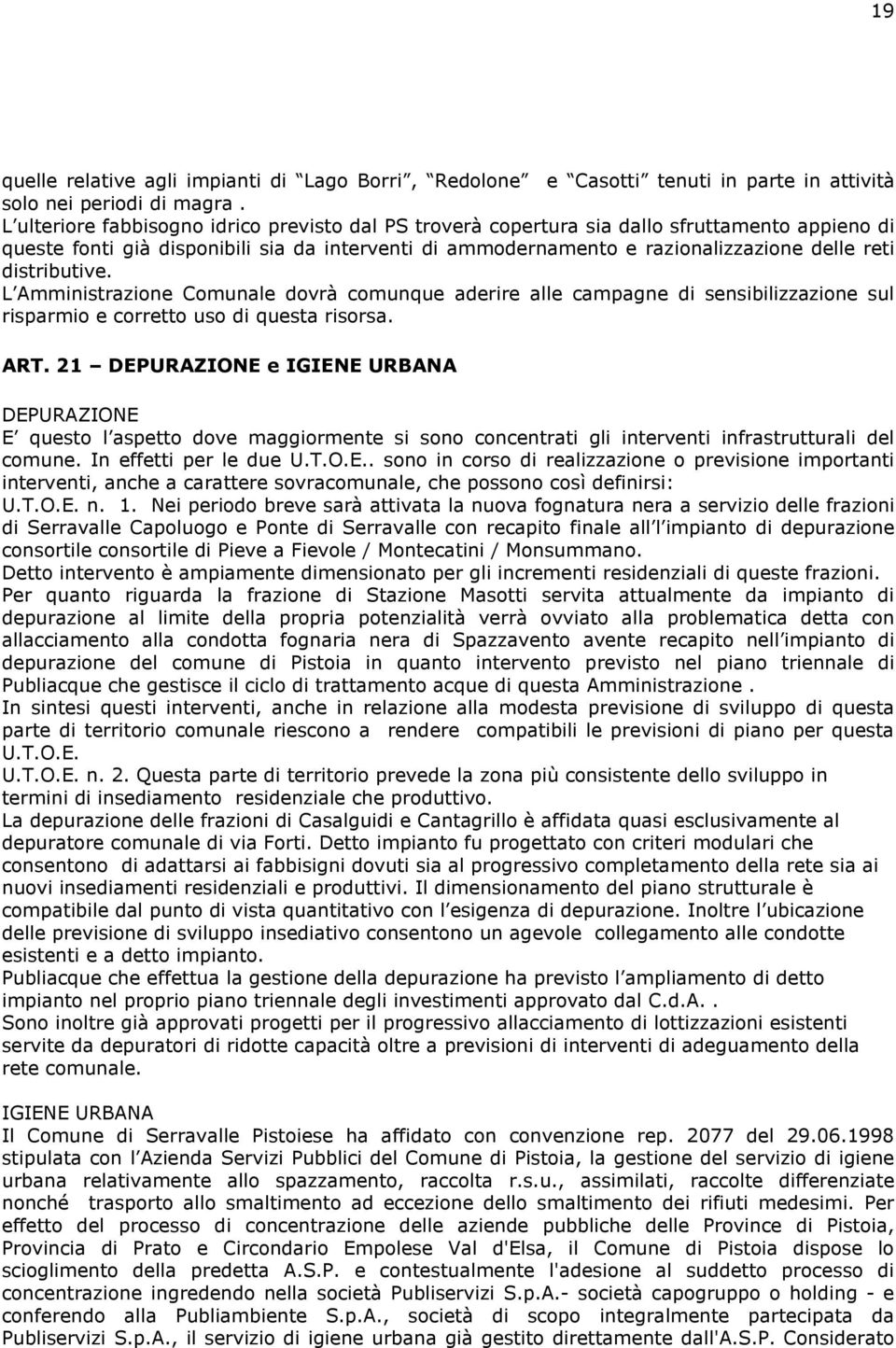 distributive. L Amministrazione Comunale dovrà comunque aderire alle campagne di sensibilizzazione sul risparmio e corretto uso di questa risorsa. ART.