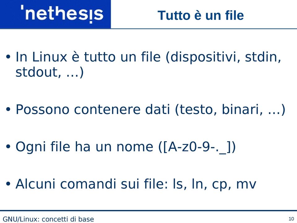 contenere dati (testo, binari, ) Ogni file ha