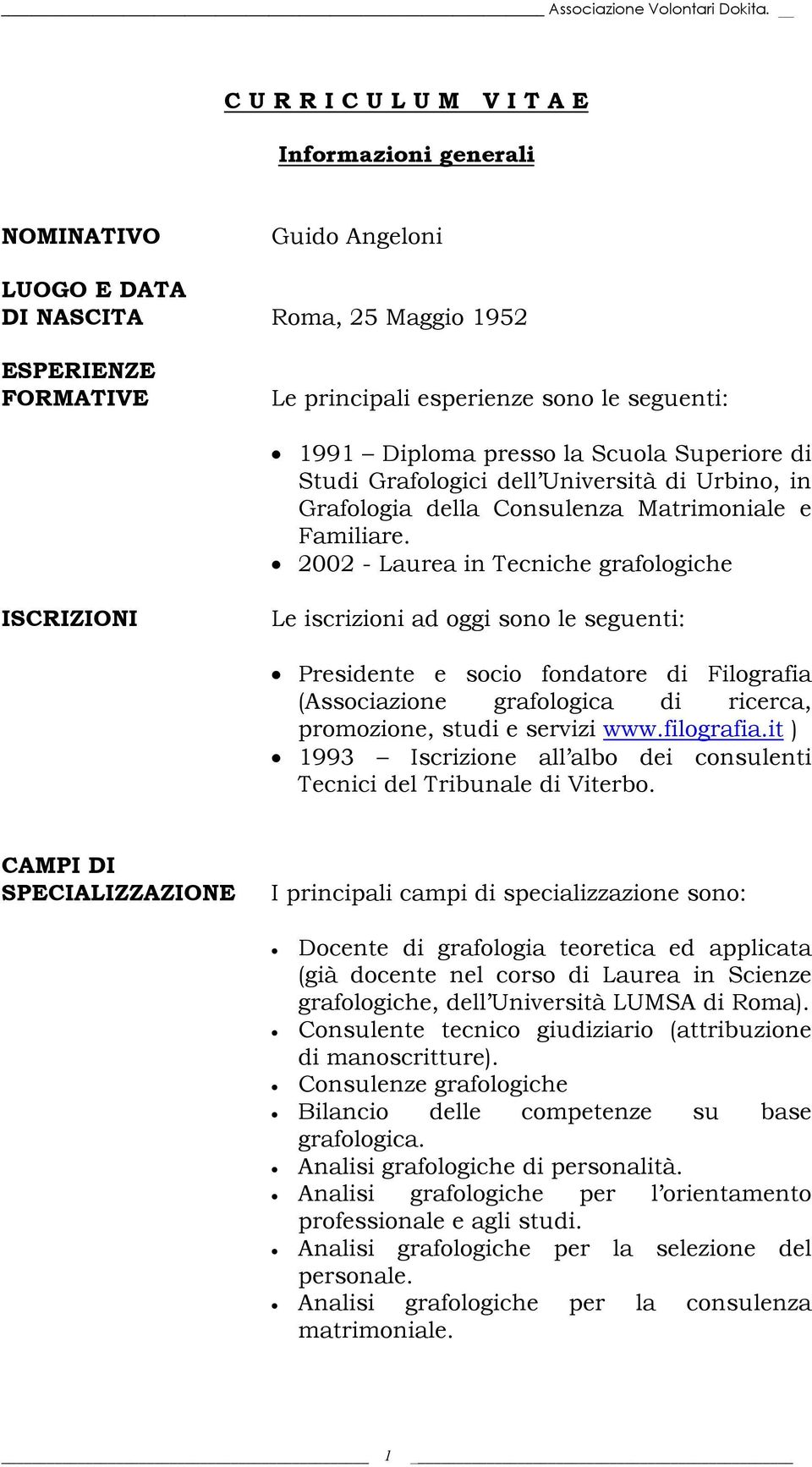 presso la Scuola Superiore di Studi Grafologici dell Università di Urbino, in Grafologia della Consulenza Matrimoniale e Familiare.