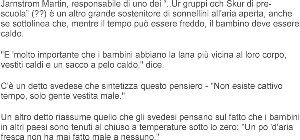 "E 'molto importante che i bambini abbiano la lana più vicina al loro corpo, vestiti caldi e un sacco a pelo caldo," dice.