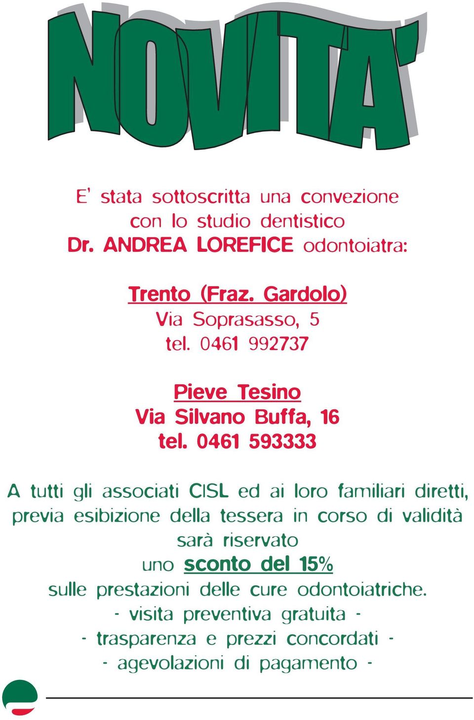 0461 593333 A tutti gli associati CISL ed ai loro familiari diretti, previa esibizione della tessera in corso di validità