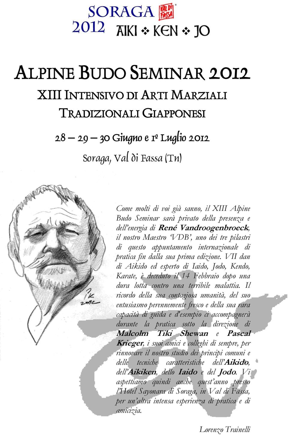 VII dan di Aikido ed esperto di Iaido, Jodo, Kendo, Karate, è deceduto il 14 Febbraio dopo una dura lotta contro una terribile malattia.