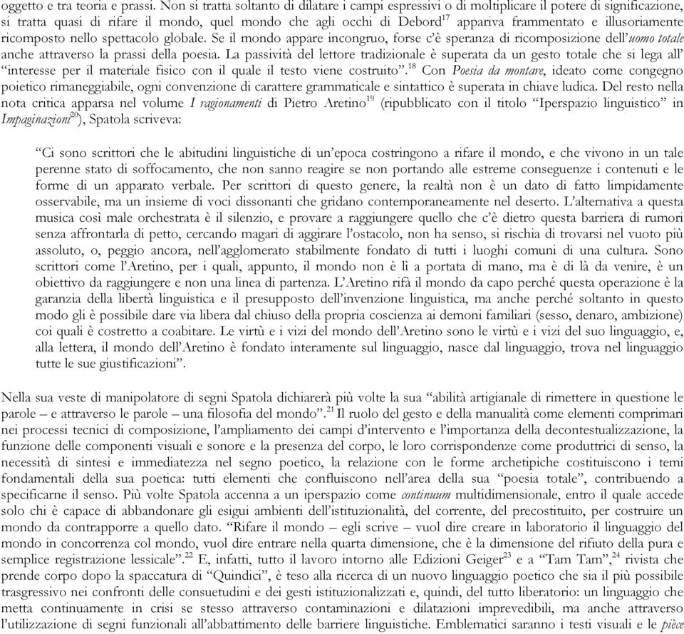 illusoriamente ricomposto nello spettacolo globale. Se il mondo appare incongruo, forse c è speranza di ricomposizione dell uomo totale anche attraverso la prassi della poesia.