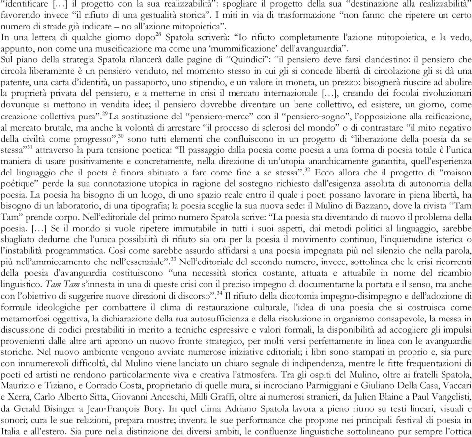 In una lettera di qualche giorno dopo 28 Spatola scriverà: Io rifiuto completamente l azione mitopoietica, e la vedo, appunto, non come una museificazione ma come una mummificazione dell avanguardia.