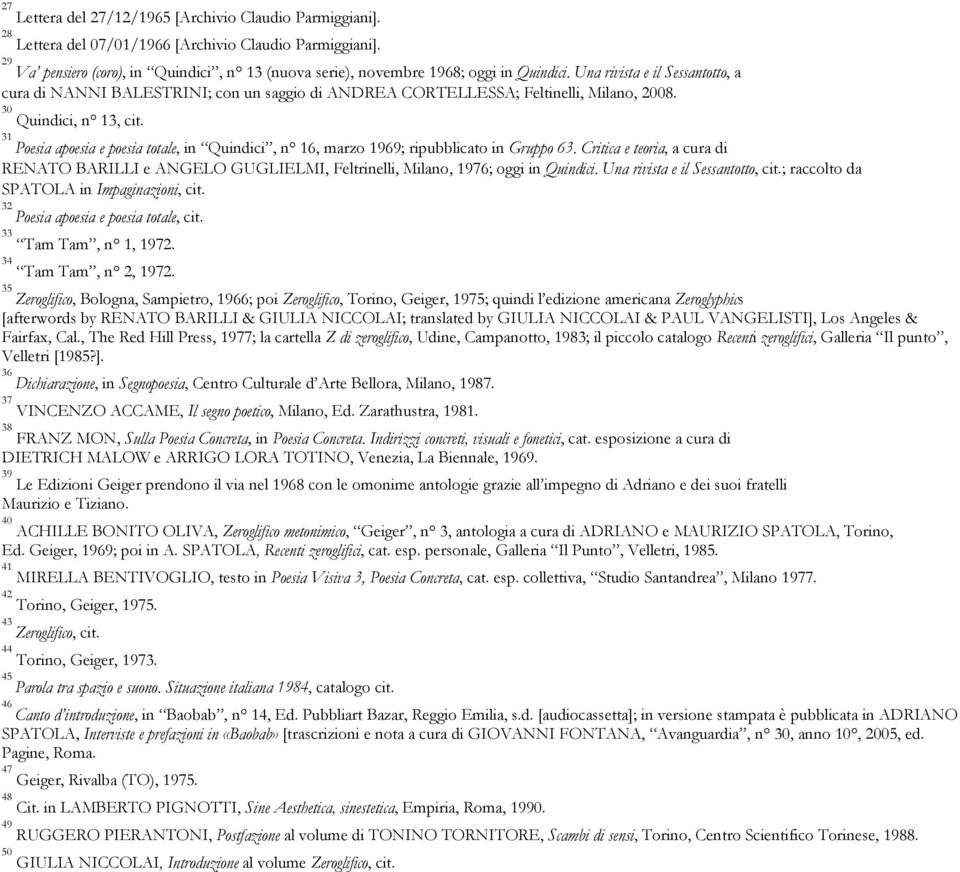 Una rivista e il Sessantotto, a cura di NANNI BALESTRINI; con un saggio di ANDREA CORTELLESSA; Feltinelli, Milano, 2008. 30 Quindici, n 13, cit.