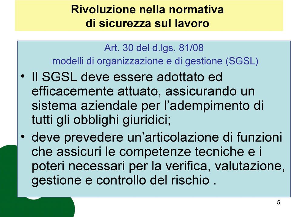 assicurando un sistema aziendale per l adempimento di tutti gli obblighi giuridici; deve prevedere un