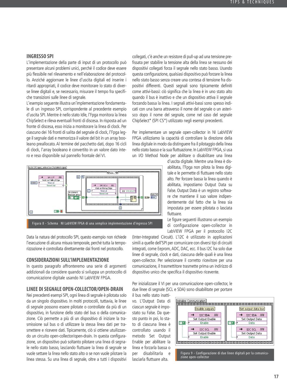 Anziché aggiornare le linee d'uscita digitali ed inserire i ritardi appropriati, il codice deve monitorare lo stato di diverse linee digitali e, se necessario, misurare il tempo fra specifiche