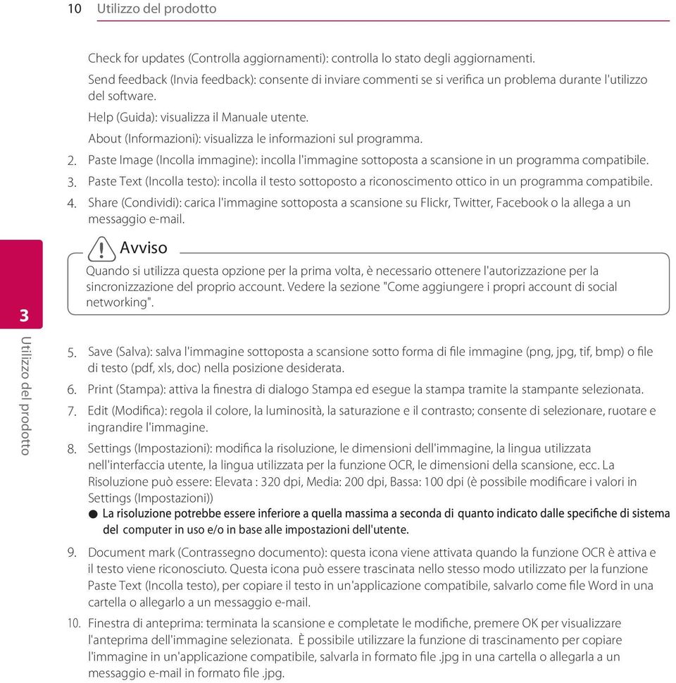 About (Informazioni): visualizza le informazioni sul programma. Paste Image (Incolla immagine): incolla l'immagine sottoposta a scansione in un programma compatibile.