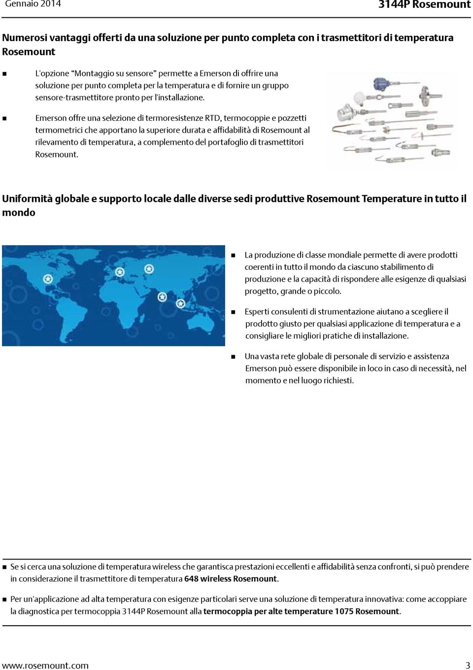 Emerson offre una selezione di termoresistenze RTD, termocoppie e pozzetti termometrici che apportano la superiore durata e affidabilità di Rosemount al rilevamento di temperatura, a complemento del