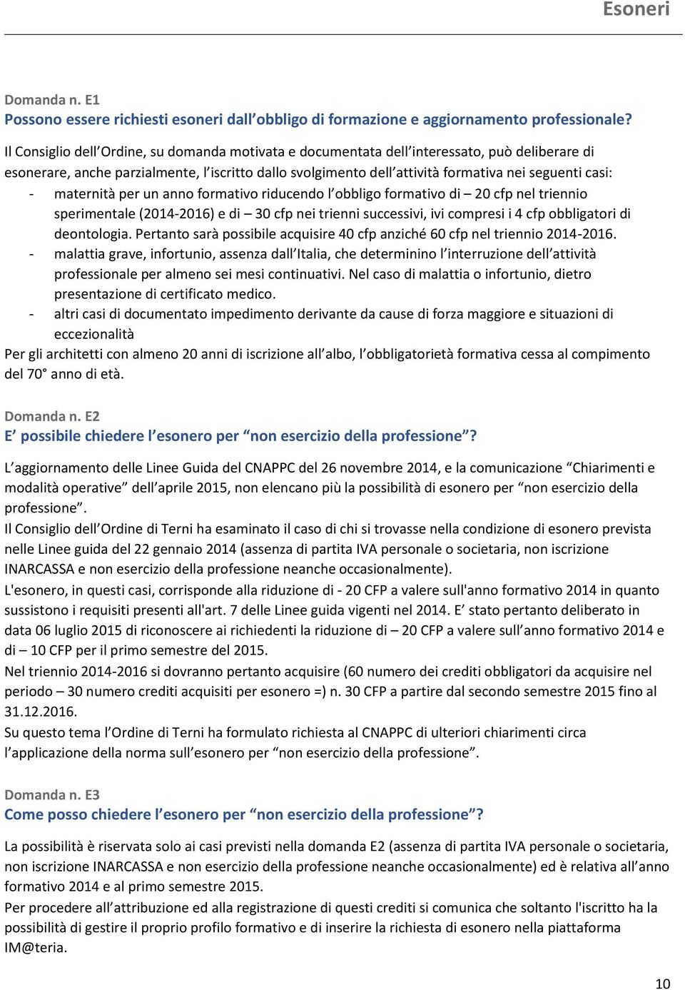 - maternità per un anno formativo riducendo l obbligo formativo di 20 cfp nel triennio sperimentale (2014-2016) e di 30 cfp nei trienni successivi, ivi compresi i 4 cfp obbligatori di deontologia.