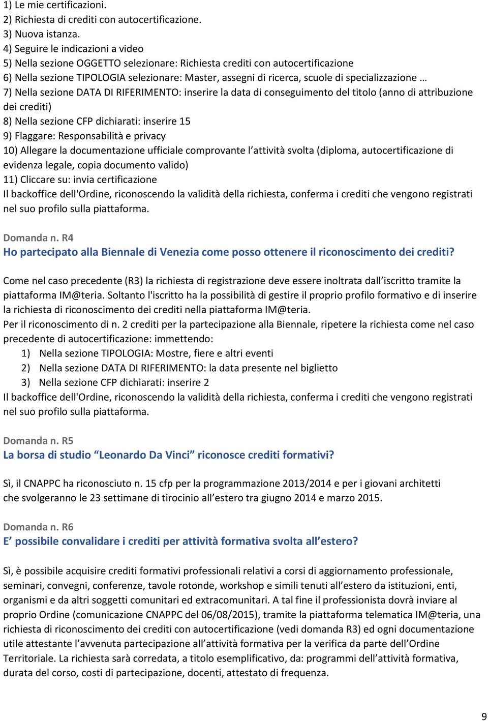 specializzazione 7) Nella sezione DATA DI RIFERIMENTO: inserire la data di conseguimento del titolo (anno di attribuzione dei crediti) 8) Nella sezione CFP dichiarati: inserire 15 9) Flaggare: