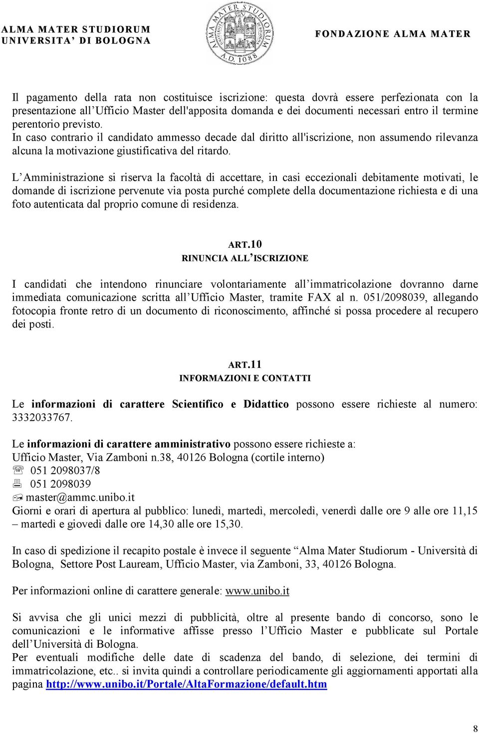 L Amministrazione si riserva la facoltà di accettare, in casi eccezionali debitamente motivati, le domande di iscrizione pervenute via posta purché complete della documentazione richiesta e di una