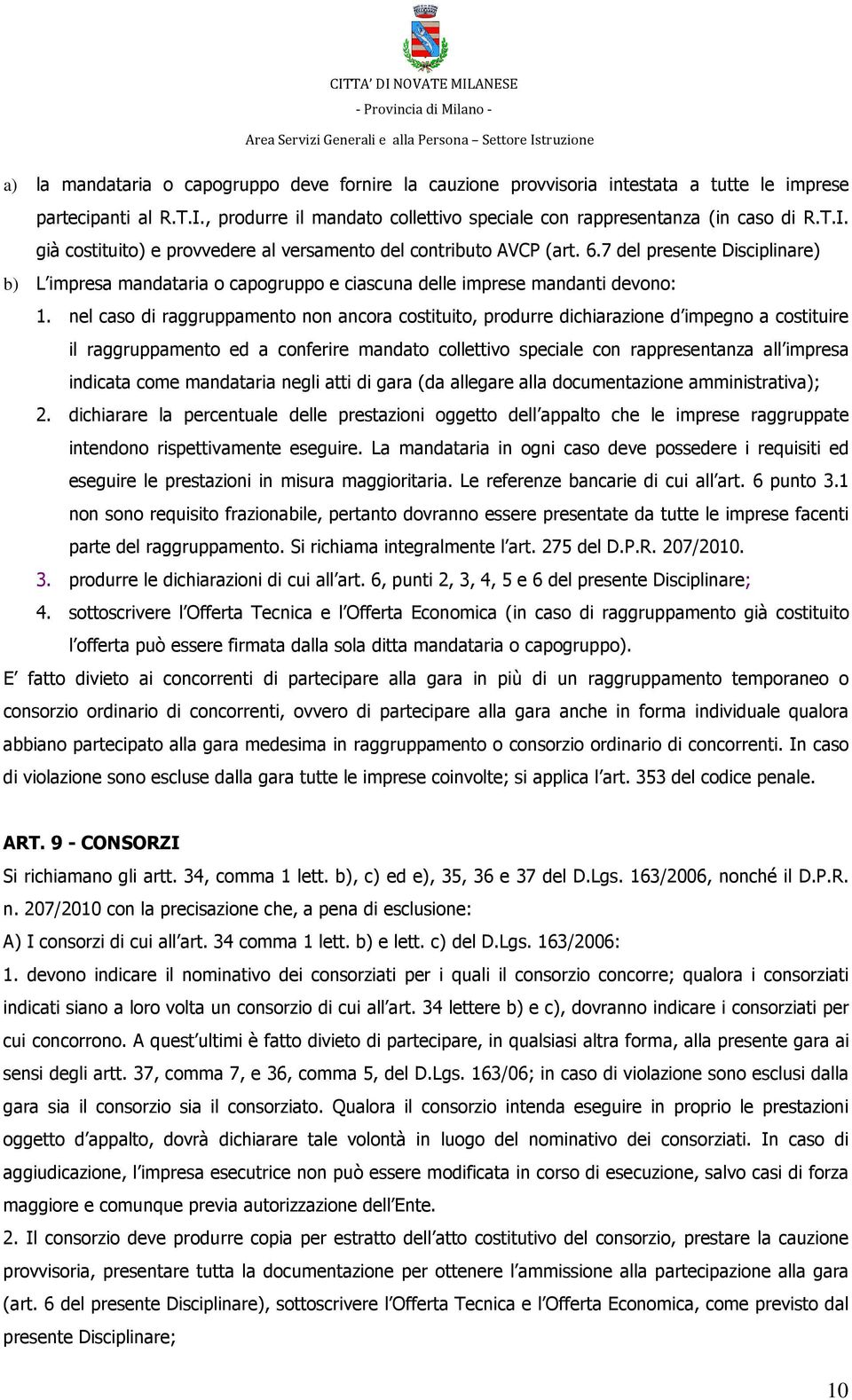 nel caso di raggruppamento non ancora costituito, produrre dichiarazione d impegno a costituire il raggruppamento ed a conferire mandato collettivo speciale con rappresentanza all impresa indicata