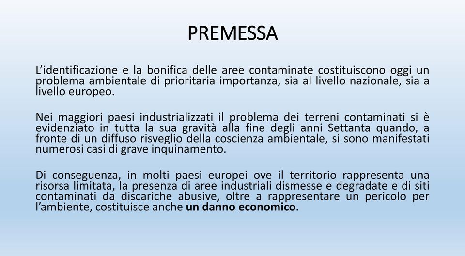 risveglio della coscienza ambientale, si sono manifestati numerosi casi di grave inquinamento.