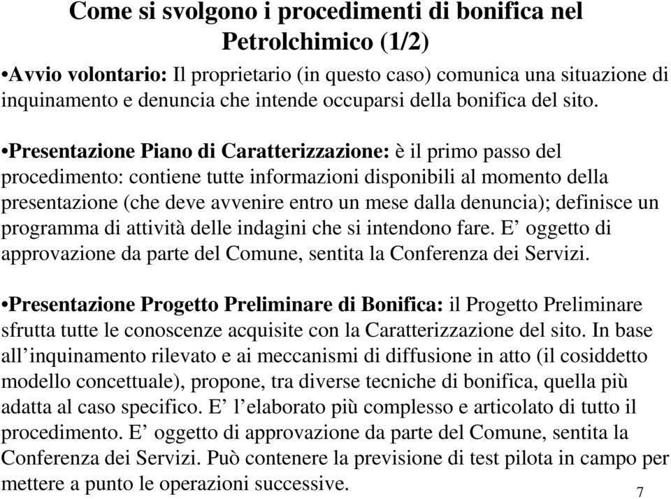 Presentazione Piano di Caratterizzazione: è il primo passo del procedimento: contiene tutte informazioni disponibili al momento della presentazione (che deve avvenire entro un mese dalla denuncia);