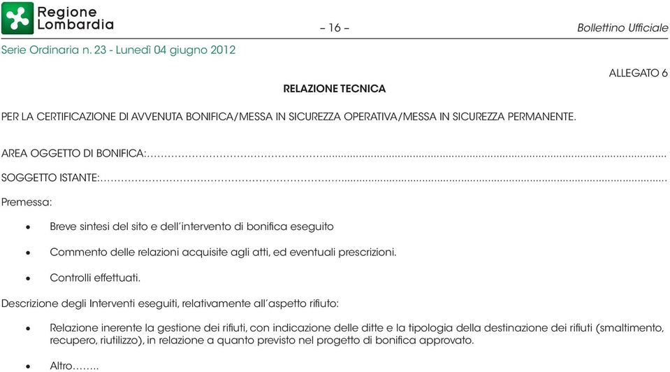 .. Premessa: Breve sintesi del sito e dell intervento di bonifica eseguito Commento delle relazioni acquisite agli atti, ed eventuali prescrizioni. Controlli effettuati.