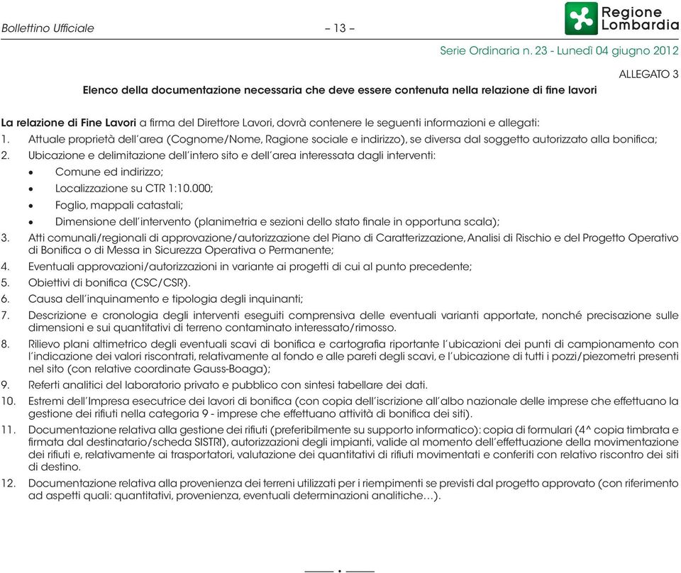 Ubicazione e delimitazione dell intero sito e dell area interessata dagli interventi: Comune ed indirizzo; Localizzazione su CTR 1:10.