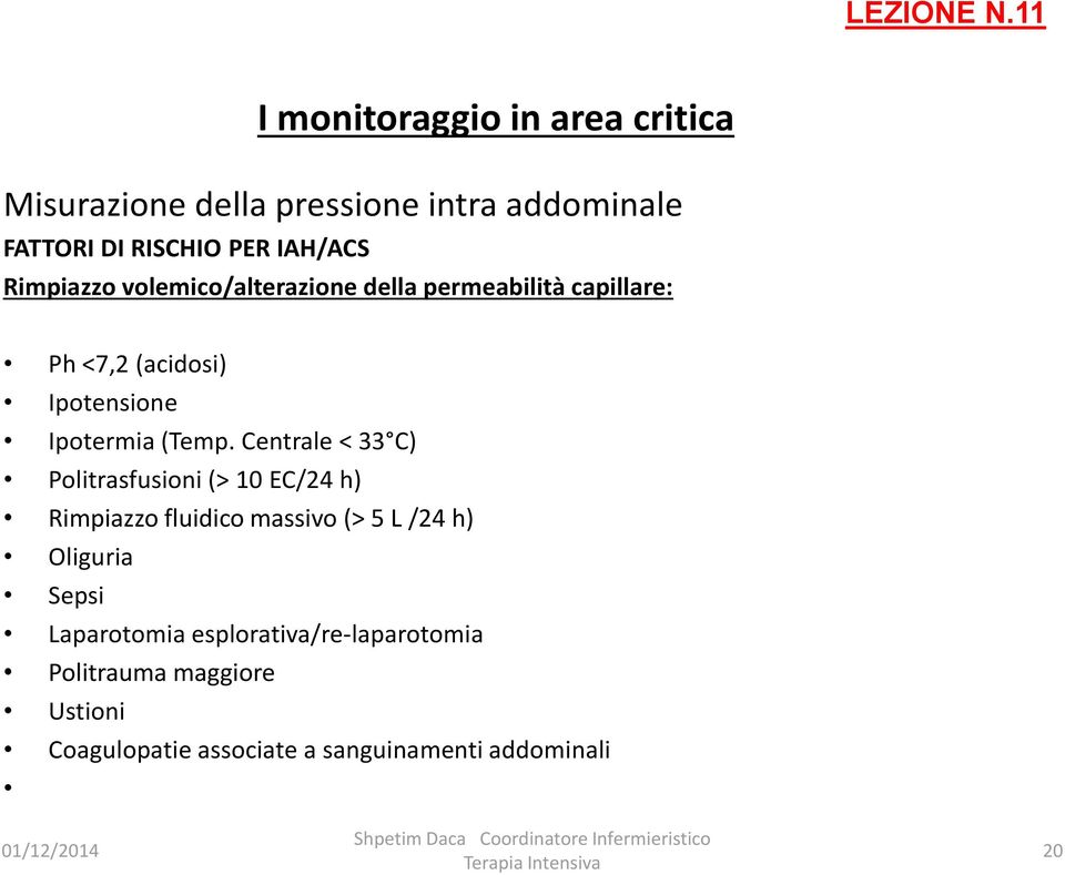 Centrale < 33 C) Politrasfusioni (> 10 EC/24 h) Rimpiazzo fluidico massivo (> 5 L /24 h) Oliguria Sepsi