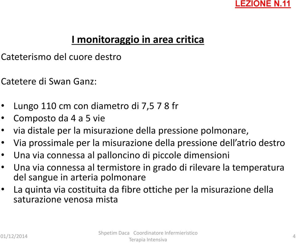 Una via connessa al palloncino di piccole dimensioni Una via connessa al termistore in grado di rilevare la temperatura del